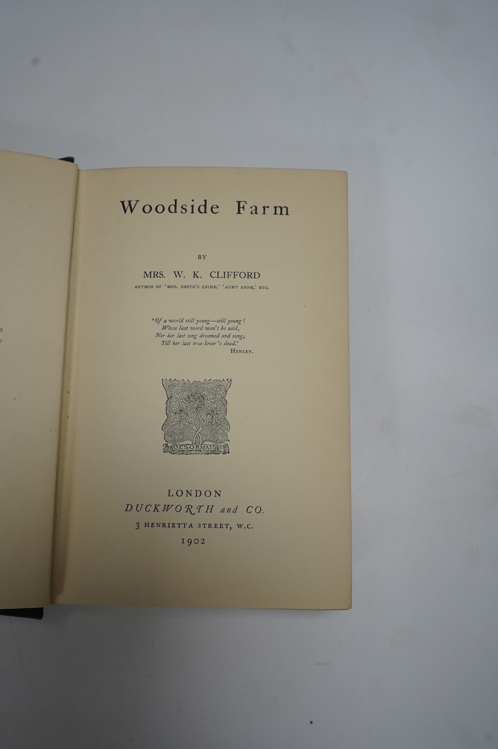 Clifford, Mrs. W.K - 3 works - Woodside Farm, 8vo, cloth, Duckworth and Co., 1902; a further copy, 12mo, cloth, Thomas Nelson and Sons, [1902]; Sir George’s Objection, Bernhard Tauchnitz, 1925; James, William - The Will